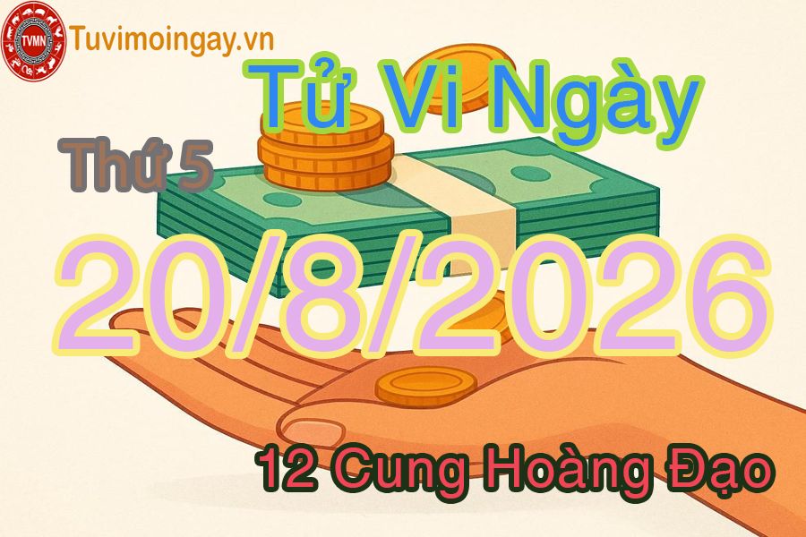 Tử vi Thứ 5 ngày 20/8/2026 của 12 cung hoàng đạo Tử vi Thứ 5 ngày 20/8/2026 của 12 cung hoàng đạo
