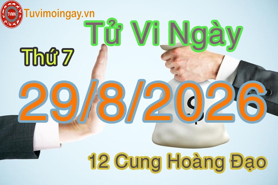 Tử vi Thứ 7 ngày 29/8/2026 của 12 cung hoàng đạo Tử vi Thứ 7 ngày 29/8/2026 của 12 cung hoàng đạo