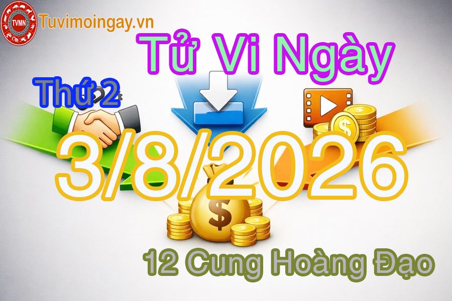Tử vi Thứ 2 ngày 3/8/2026 của 12 cung hoàng đạo Tử vi Thứ 2 ngày 3/8/2026 của 12 cung hoàng đạo