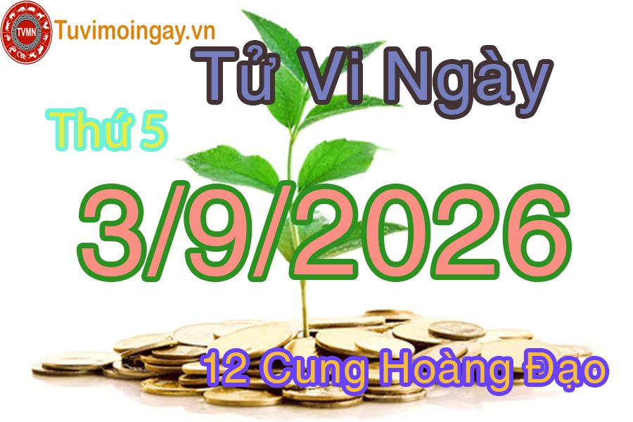 Tử vi Thứ 5 ngày 3/9/2026 của 12 cung hoàng đạo Tử vi Thứ 5 ngày 3/9/2026 của 12 cung hoàng đạo