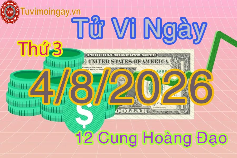 Tử vi Thứ 3 ngày 4/8/2026 của 12 cung hoàng đạo Tử vi Thứ 3 ngày 4/8/2026 của 12 cung hoàng đạo