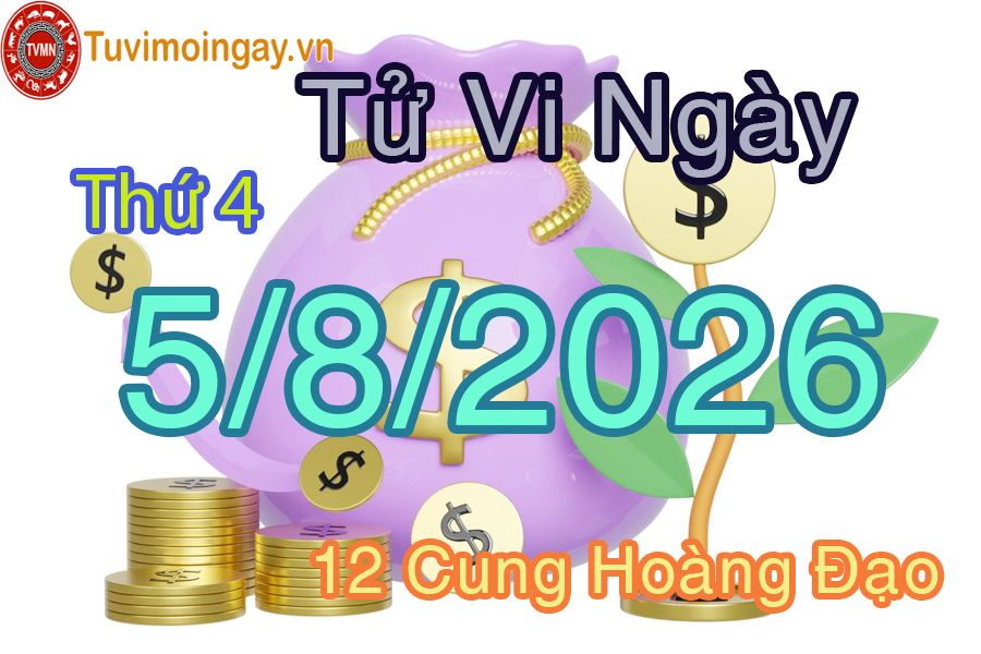 Tử vi Thứ 4 ngày 5/8/2026 của 12 cung hoàng đạo Tử vi Thứ 4 ngày 5/8/2026 của 12 cung hoàng đạo