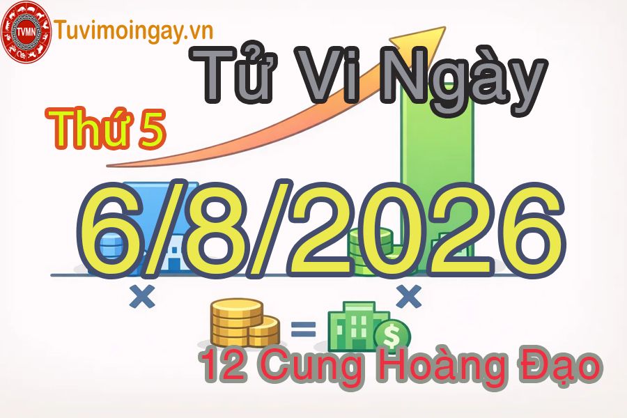 Tử vi Thứ 5 ngày 6/8/2026 của 12 cung hoàng đạo Tử vi Thứ 5 ngày 6/8/2026 của 12 cung hoàng đạo