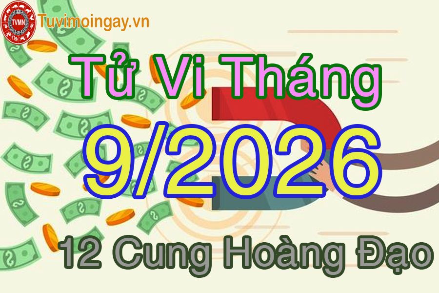 Tử vi tháng 9/2026 của 12 cung hoàng đạo Tử vi tháng 9/2026 của 12 cung hoàng đạo