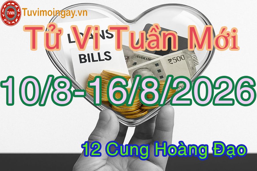 Tử vi tuần mới 12 cung hoàng đạo từ 10/8 đến 16/8/2026 Tử vi tuần mới 12 cung hoàng đạo từ 10/8 đến 16/8/2026