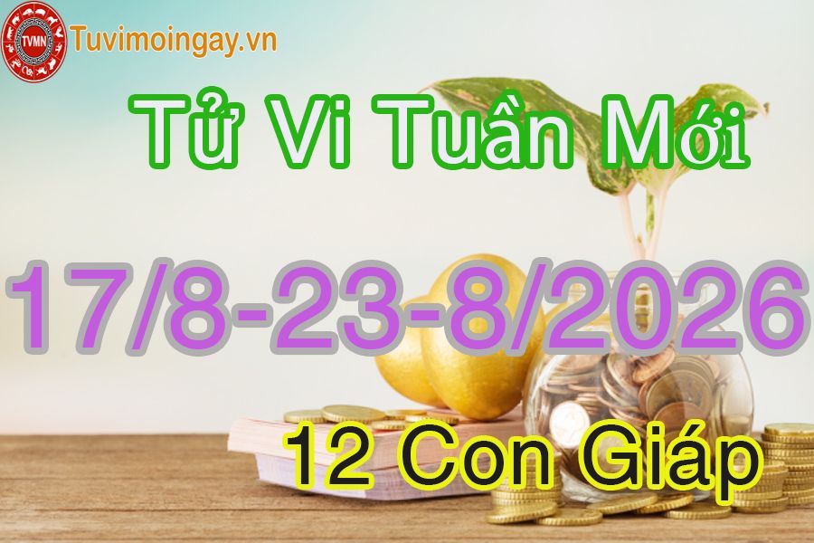 Tuần mới từ ngày 17/8 đến 23/8/2026 của 12 con giáp Tuần mới từ ngày 17/8 đến 23/8/2026 của 12 con giáp