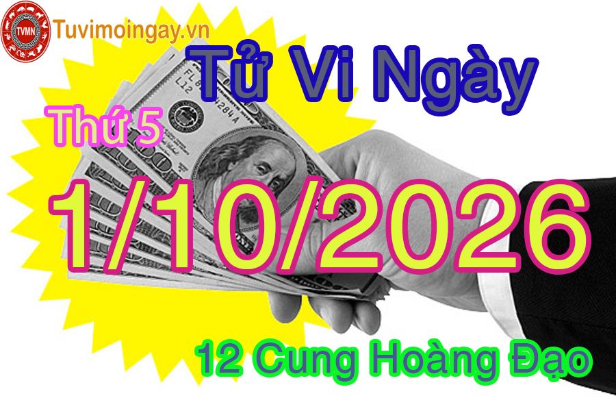Tử vi Thứ 5 ngày 1/10/2026 của 12 cung hoàng đạo Tử vi Thứ 5 ngày 1/10/2026 của 12 cung hoàng đạo
