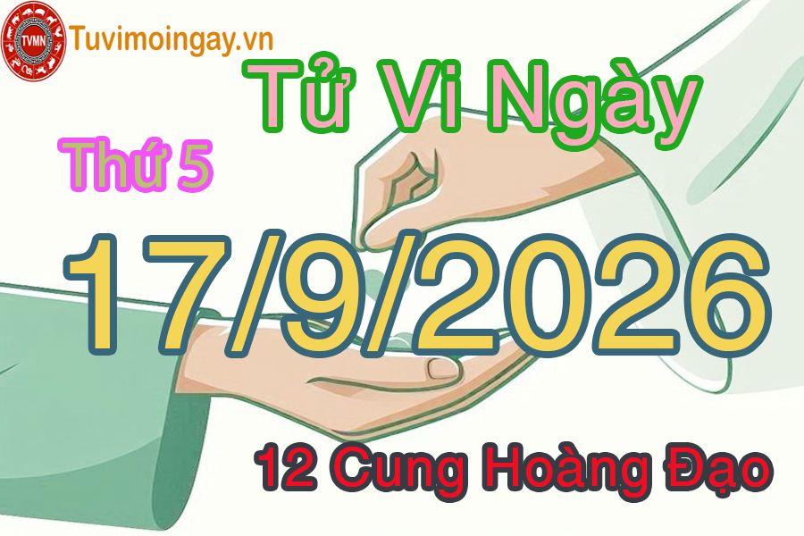 Tử vi Thứ 5 ngày 17/9/2026 của 12 cung hoàng đạo Tử vi Thứ 5 ngày 17/9/2026 của 12 cung hoàng đạo