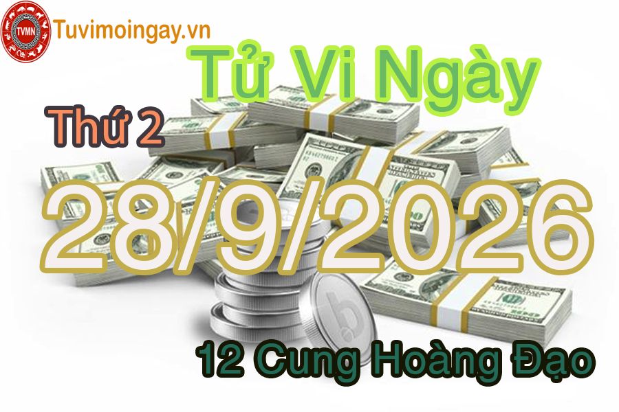 Tử vi Thứ 2 ngày 28/9/2026 của 12 cung hoàng đạo Tử vi Thứ 2 ngày 28/9/2026 của 12 cung hoàng đạo