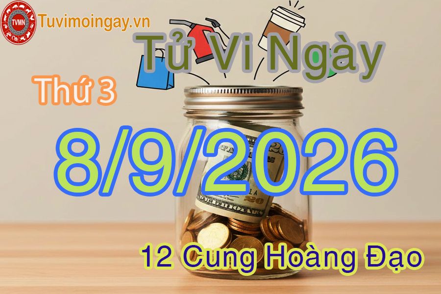 Tử vi Thứ 2 ngày 7/9/2026 của 12 cung hoàng đạo Tử vi Thứ 3 ngày 8/9/2026 của 12 cung hoàng đạo