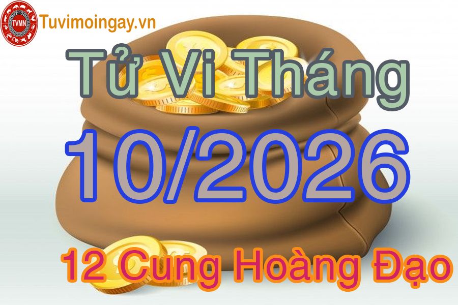 Tử vi tháng 10/2026 của 12 cung hoàng đạo Tử vi tháng 10/2026 của 12 cung hoàng đạo