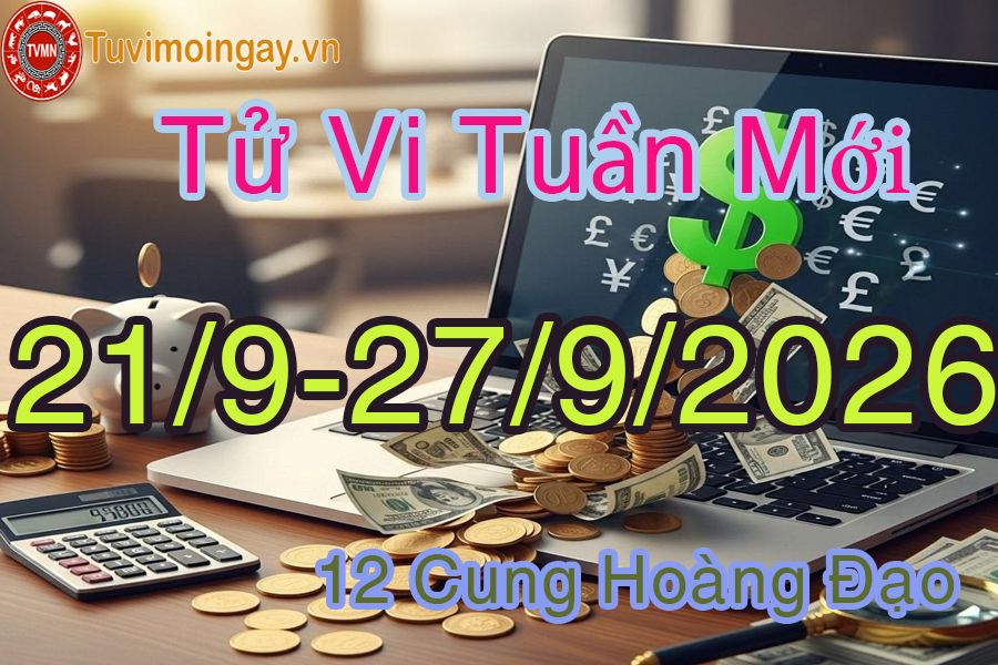 Tử vi tuần mới 12 cung hoàng đạo từ 21/9 đến 27/9/2026 Tử vi tuần mới 12 cung hoàng đạo từ 21/9 đến 27/9/2026