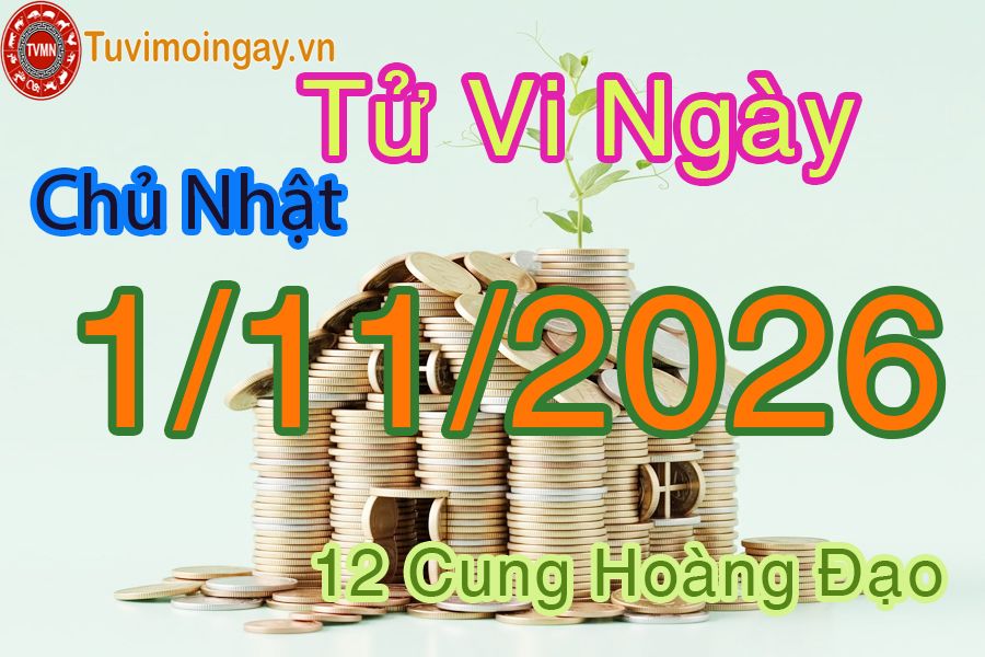 Tử vi Chủ Nhật ngày 1/11/2026 của 12 cung hoàng đạo Tử vi Chủ Nhật ngày 1/11/2026 của 12 cung hoàng đạo