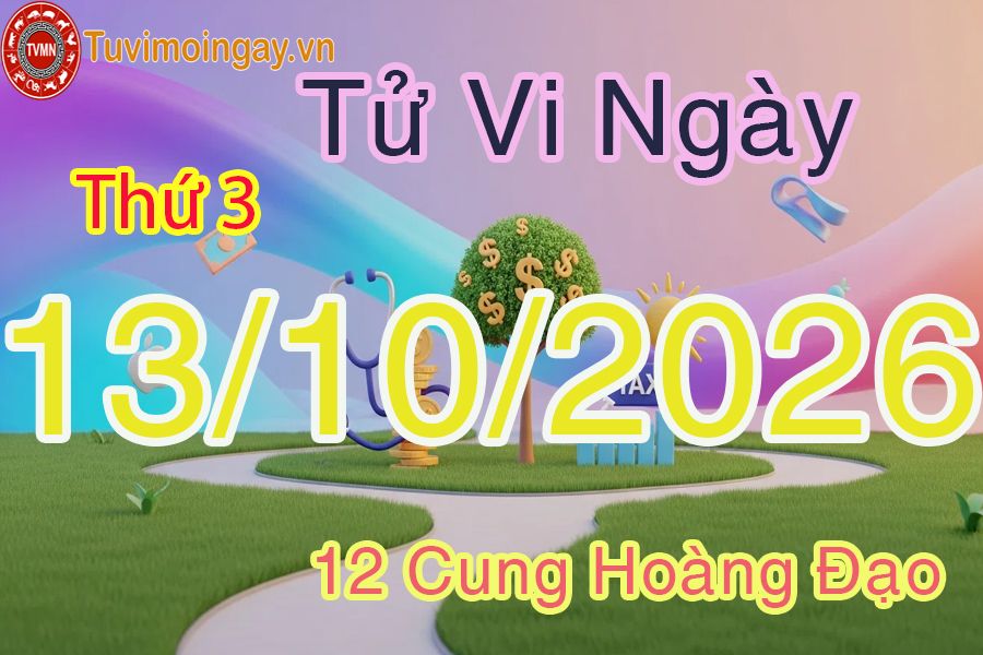 Tử vi Thứ 3 ngày 13/10/2026 của 12 cung hoàng đạo Tử vi Thứ 3 ngày 13/10/2026 của 12 cung hoàng đạo