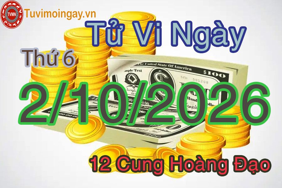 Tử vi Thứ 5 ngày 1/10/2026 của 12 cung hoàng đạo Tử vi Thứ 6 ngày 2/10/2026 của 12 cung hoàng đạo