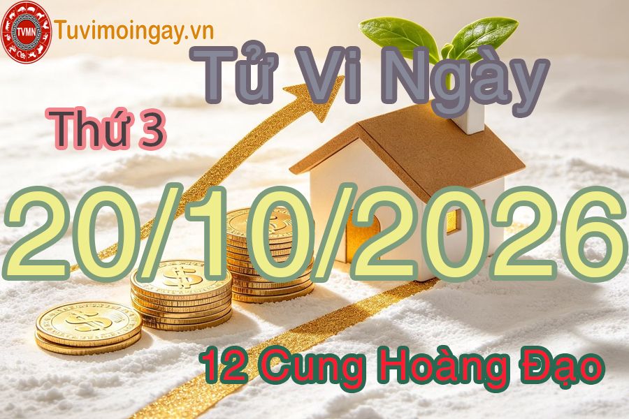 Tử vi Thứ 3 ngày 20/10/2026 của 12 cung hoàng đạo Tử vi Thứ 3 ngày 20/10/2026 của 12 cung hoàng đạo