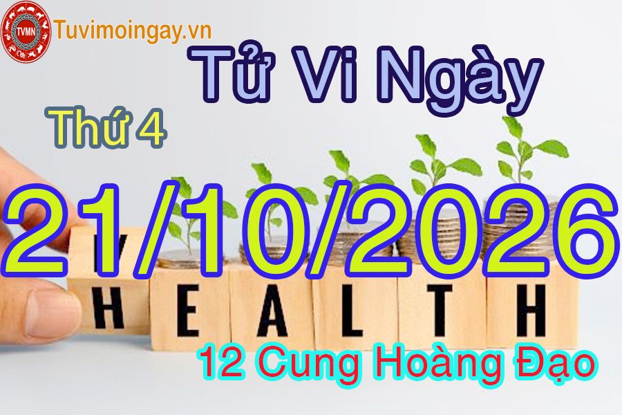Tử vi Thứ 4 ngày 21/10/2026 của 12 cung hoàng đạo Tử vi Thứ 4 ngày 21/10/2026 của 12 cung hoàng đạo