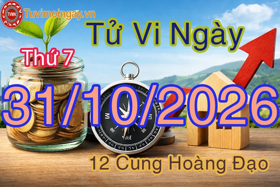 Tử vi Thứ 7 ngày 31/10/2026 của 12 cung hoàng đạo Tử vi Thứ 7 ngày 31/10/2026 của 12 cung hoàng đạo