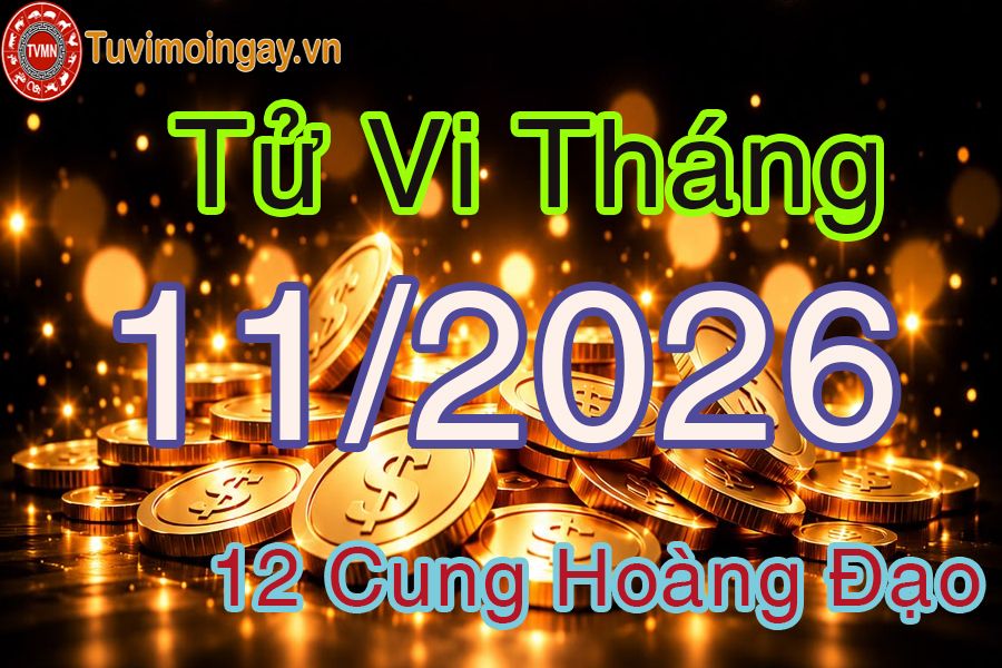 Tử vi tháng 11/2026 của 12 cung hoàng đạo Tử vi tháng 11/2026 của 12 cung hoàng đạo